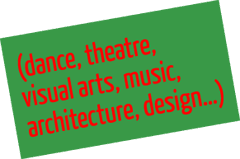 (dance, theatre, the visual arts, music, architecture, design…)